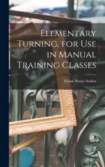 Elementary Turning, for Use in Manual Training Classes