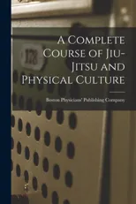 A Complete Course of Jiu-Jitsu and Physical Culture