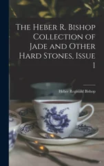 The Heber R. Bishop Collection of Jade and Other Hard Stones, Issue 1