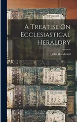 A Treatise On Ecclesiastical Heraldry