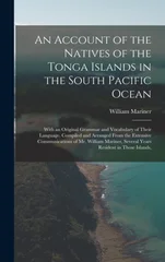An Account of the Natives of the Tonga Islands in the South Pacific Ocean