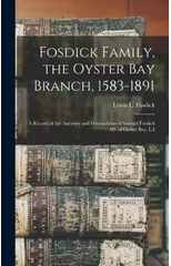 Fosdick Family, the Oyster Bay Branch, 1583-1891