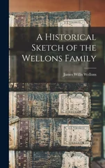 A Historical Sketch of the Wellons Family