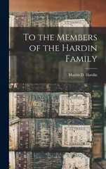 To the Members of the Hardin Family
