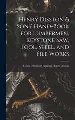 Henry Disston & Sons' Hand-book for Lumbermen. Keystone saw, Tool, Steel, and File Works