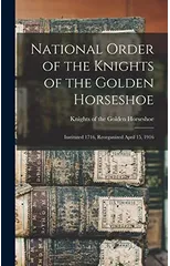 National Order of the Knights of the Golden Horseshoe; Instituted 1716, Reorganized April 15, 1916