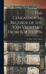 The Genealogical Records of the Van Vechten's From 1638 to 1896