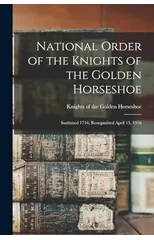 National Order of the Knights of the Golden Horseshoe; Instituted 1716, Reorganized April 15, 1916
