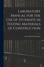 Laboratory Manual for the Use of Students in Testing Materials of Construction