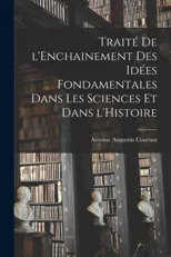 Traite de l'Enchainement des Idees Fondamentales dans les Sciences et dans l'Histoire