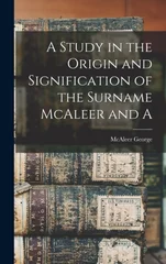 A Study in the Origin and Signification of the Surname McAleer and A
