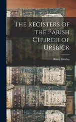 The Registers of the Parish Church of Ursbick