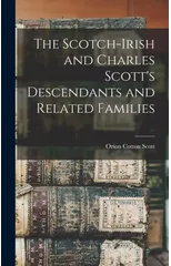 The Scotch-Irish and Charles Scott's Descendants and Related Families