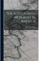 The Scotch-irish Mcelroys In America