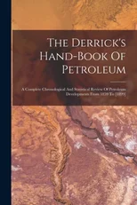 The Derrick's Hand-book Of Petroleum