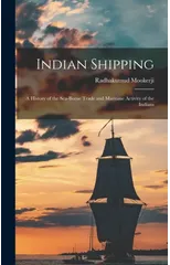 Indian Shipping; a History of the Sea-borne Trade and Maritime Activity of the Indians