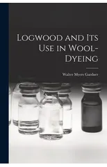 Logwood and Its Use in Wool-Dyeing