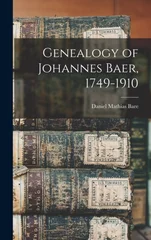 Genealogy of Johannes Baer, 1749-1910