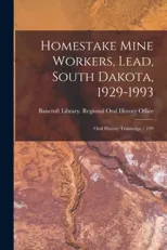 Homestake Mine Workers, Lead, South Dakota, 1929-1993