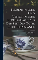 Florentinische und Venezianische Bilderrahmen aus der Zeit der Gotik und Renaissance
