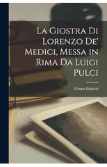 La Giostra di Lorenzo de' Medici, Messa in Rima da Luigi Pulci