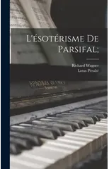 L'esoterisme De Parsifal;
