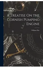 A Treatise On the Cornish Pumping Engine