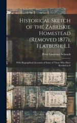 Historical Sketch of the Zabriskie Homestead (Removed 1877), Flatbush, L.I.