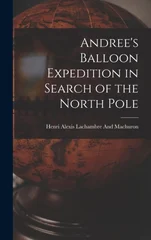 Andree's Balloon Expedition in Search of the North Pole