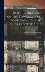 Historic Sketches of the Edwards and Todd Families and Their Descendants