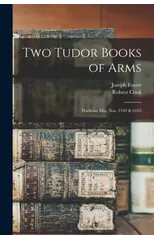 Two Tudor Books of Arms; Harleian Mss. nos. 2169 & 6163