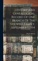 History And Genealogical Record Of One Branch Of The Stilwell Family, September 1, 1914