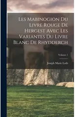 Les Mabinogion du Livre rouge de Hergest avec les variantes du Livre blanc de Rhydderch; Volume 1