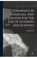 Drawings In Charcoal And Crayon For The Use Of Students And Schools