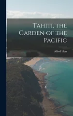 Tahiti, the Garden of the Pacific