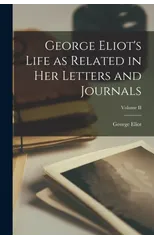 George Eliot's Life as Related in Her Letters and Journals; Volume II