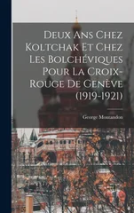 Deux ans chez Koltchak et chez les Bolcheviques pour la Croix-rouge de Geneve (1919-1921)