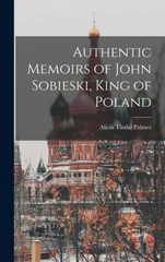 Authentic Memoirs of John Sobieski, King of Poland
