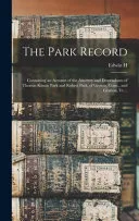 The Park Record; Containing an Account of the Ancestry and Descendants of Thomas Kinnie Park and Robert Park, of Groton, Conn., and Grafton, Vt. ..