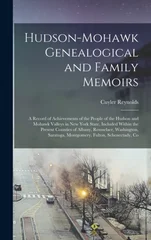 Hudson-Mohawk Genealogical and Family Memoirs; a Record of Achievements of the People of the Hudson and Mohawk Valleys in New York State, Included Within the Present Counties of Albany, Rensselaer, Wa
