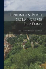 Urkunden-Buch des Landes ob der Enns.