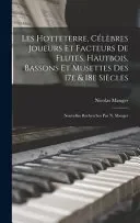 Les Hotteterre, celebres joueurs et facteurs de flutes, hautbois, bassons et musettes des 17e & 18e siecles; nouvelles recherches par N. Mauger