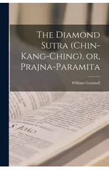 The Diamond Sutra (Chin-kang-ching), or, Prajna-paramita