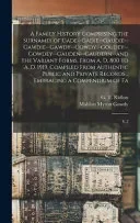 A Family History Comprising the Surnames of Gade--Gadie--Gaudie--Gawdie--Gawdy--Gowdy--Goudey--Gowdey--Gauden--Gaudern--and the Variant Forms, From A. D. 800 to A. D. 1919. Compiled From Authentic Pub