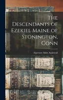 The Descendants of Ezekiel Maine of Stonington, Conn