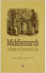 Middlemarch; a Study of Provincial Life