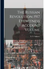 The Russian Revolution 1917 Eyewitness Account Volume