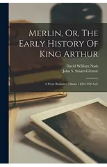 Merlin, Or, The Early History Of King Arthur