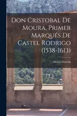 Don Cristobal De Moura, Primer Marques De Castel Rodrigo (1538-1613)