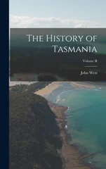 The History of Tasmania; Volume II